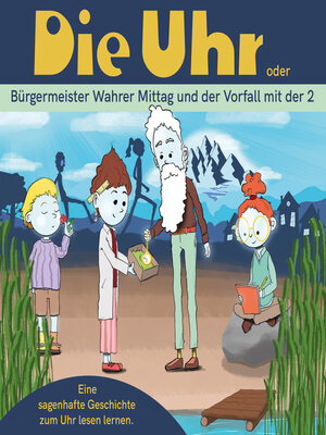 cover image of Die Uhr--oder Bürgermeister Wahrer Mittag und der Vorfall mit der 2 (Ungekürzt)
